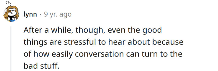 Sometimes, even the good things are stressful to hear about.