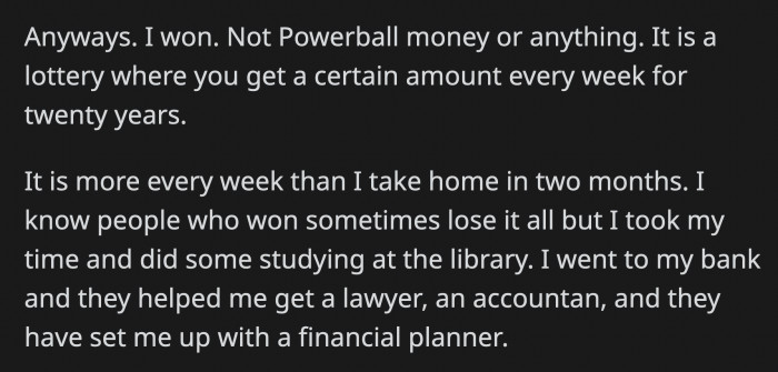 OP won, and she will continue to receive her prize money in installments every week for the next twenty years.