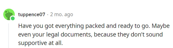 Indeed, packing legal documents is as crucial as packing clothes because OP's parents don't sound supportive.