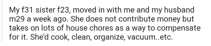 OP explained that her sister moved in with her and her husband. In addition, OP is exempted from paying any bills, so long as she does housework