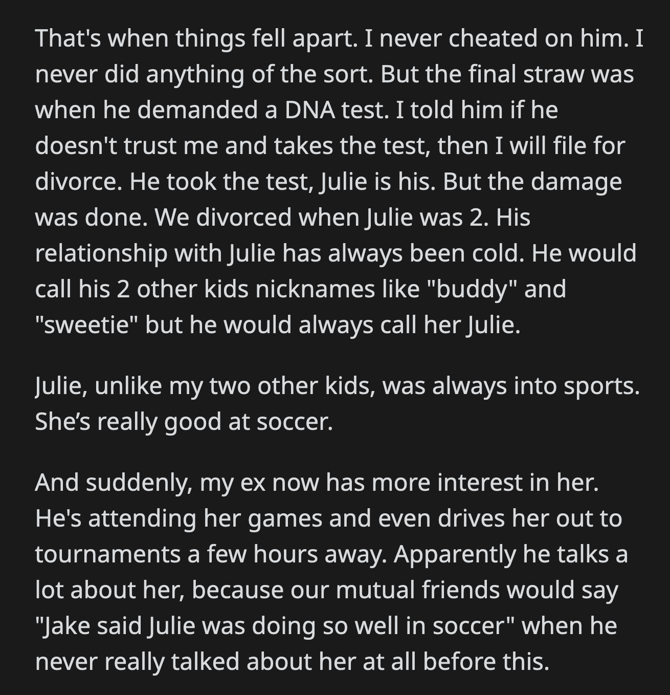 Her resolve weakened during a car ride with Julie. Her daughter asked why her dad suddenly liked her. Julie, apparently, noticed her dad's favoritism.