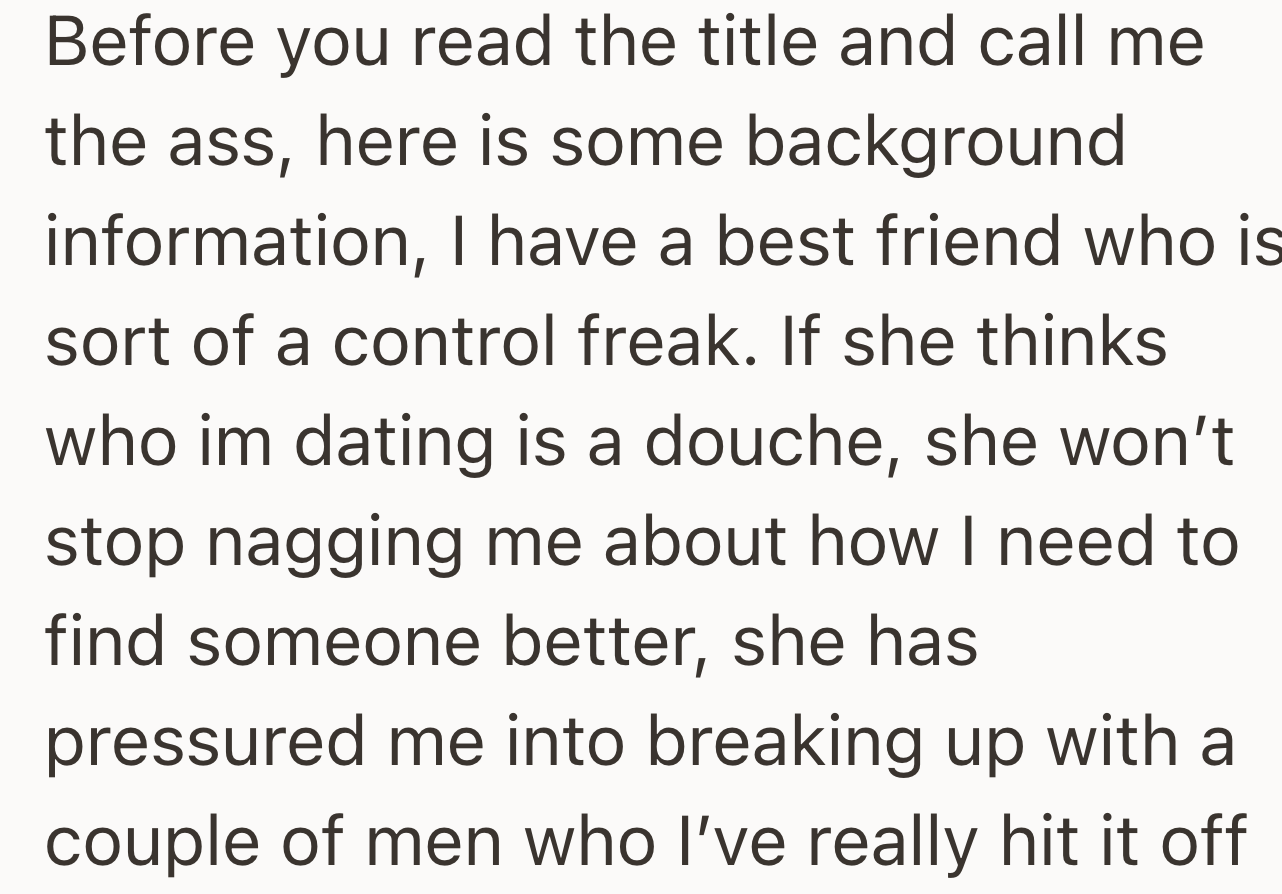 OP has a best friend who she describes as a control freak—and keeps nagging her about the men she dates.