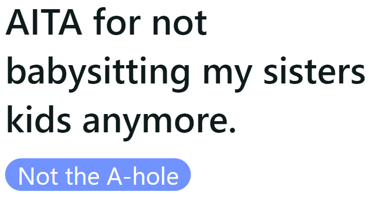 The OP wonders if he's the a-hole for deciding to stop babysitting for his sister for free.