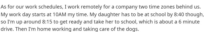 It's important to understand when each person wakes up and gets ready for work because it makes more sense for one of them to take care of the dogs in the morning.