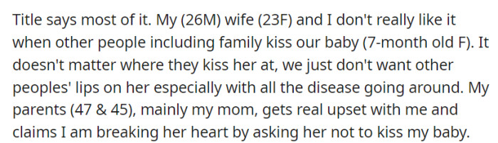 OP and his wife are concerned about disease transmission and uncomfortable with people kissing their 7-month-old baby. His mom is upset by their request, feeling her heart is broken.