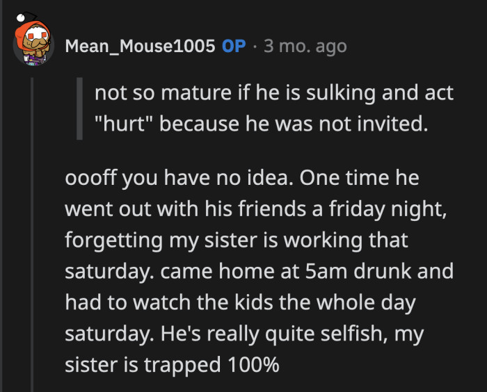 He is more childish than actual children.