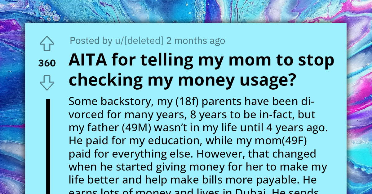18-Year-Old Redditor Asks Is It Wrong To Demand Control Over Money She Gets From Dad