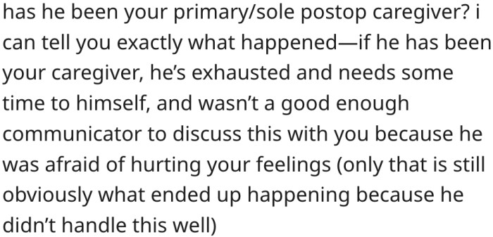 11. Her boyfriend has been her caregiver for weeks and doesn't know how to tell her he needs a break.