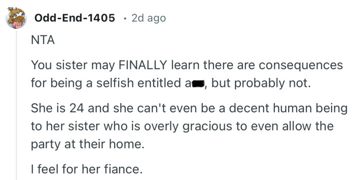 “Your sister may FINALLY learn there are consequences for being a selfish entitled a**, but probably not.”
