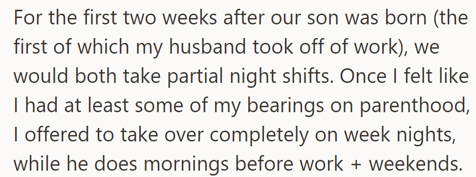 After their son was born, they split night shifts for two weeks. Then, OP took over weeknights while he managed mornings and weekends.