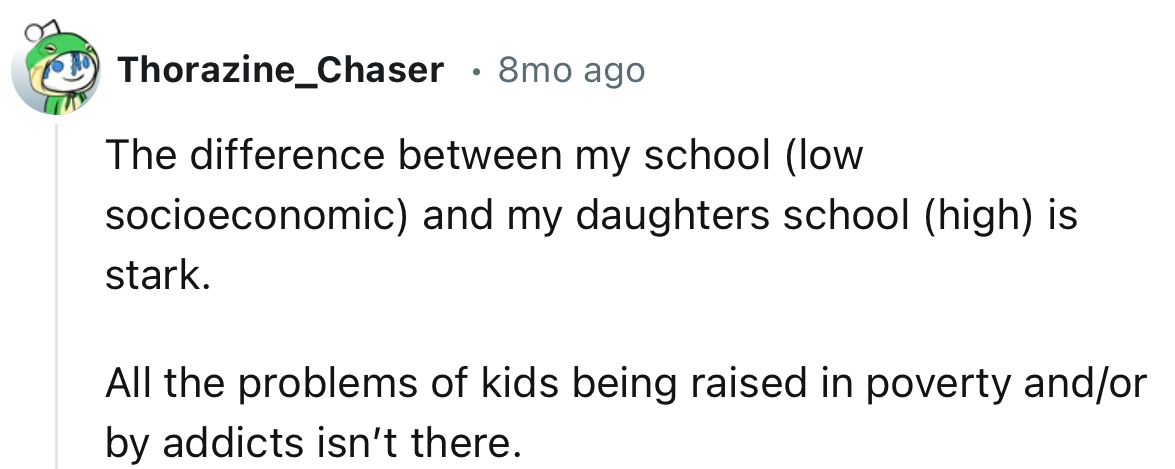 “All the problems of kids being raised in poverty and/or by addicts aren’t there.”