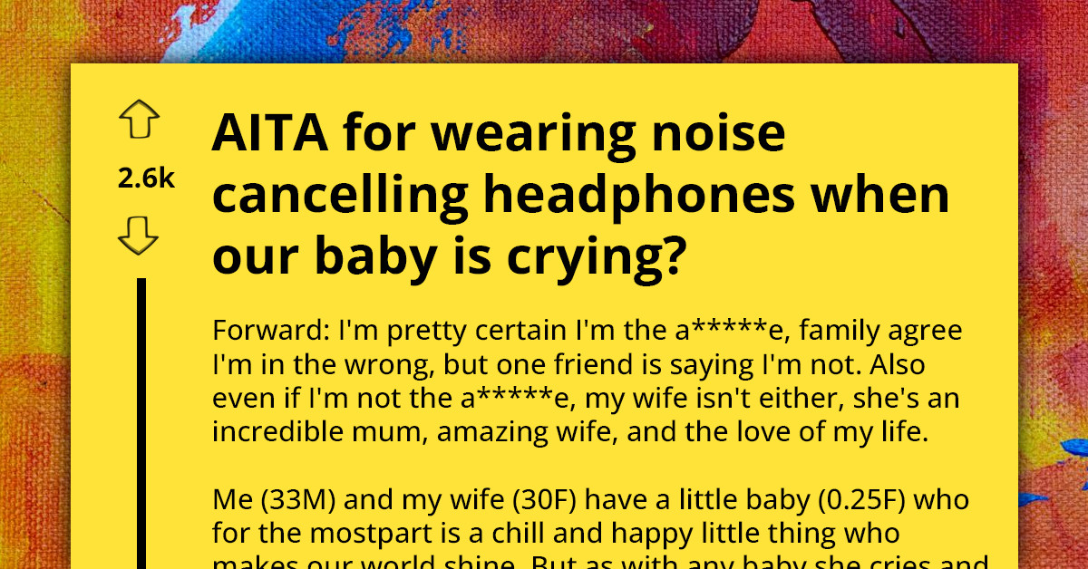 Autistic Dad Asks If He's An A**hole For Wearing Noise-Cancelling Headphones When His Baby Cries