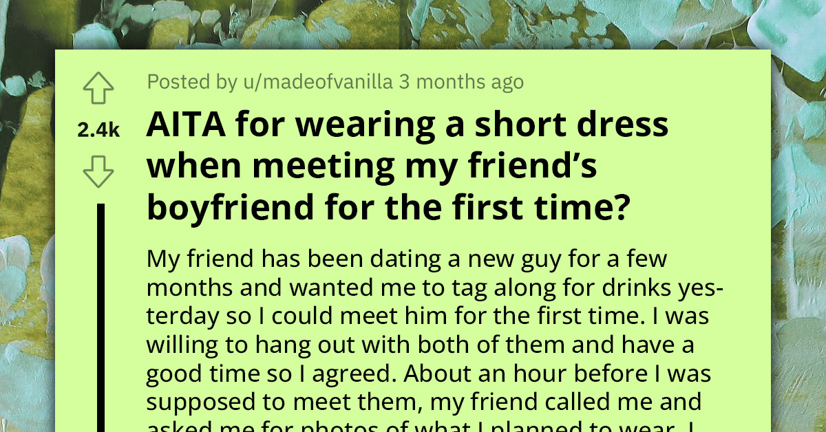 Redditor's Friend Accuses Her Of Trying To Steal Her Boyfriend Because She Chose To "Dress Hot" To Meet Him For The First Time