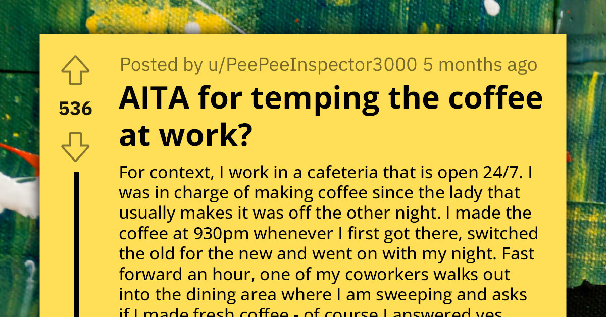 Redditor Asks If He's An A**hole For "Temping" The Coffee At Work To Prove His Coworkers Wrong