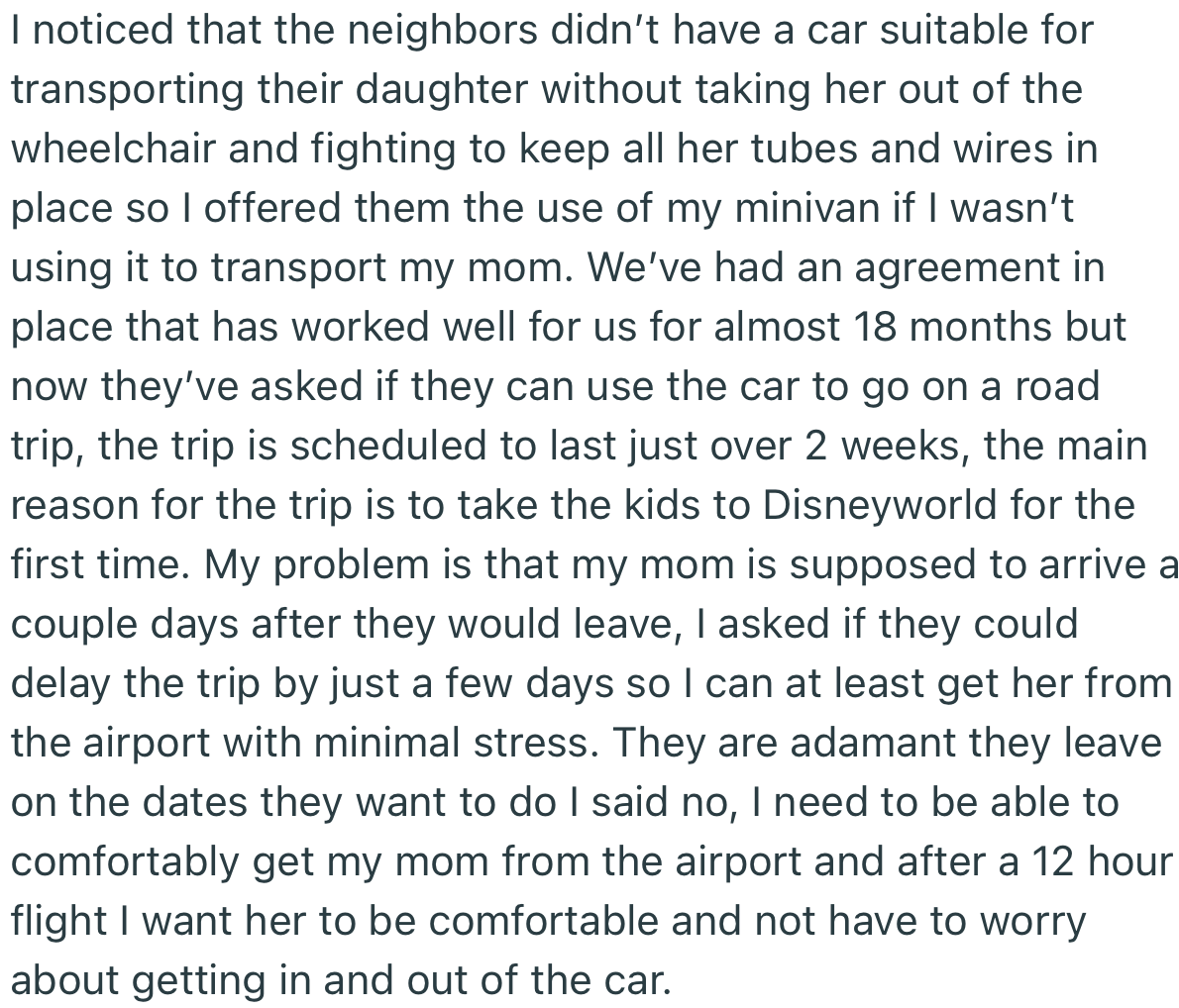 OP had been using her minivan to help transport her neighbor’s disabled child. However, things turned sour after OP refused to let them use the minivan for a two-week road trip