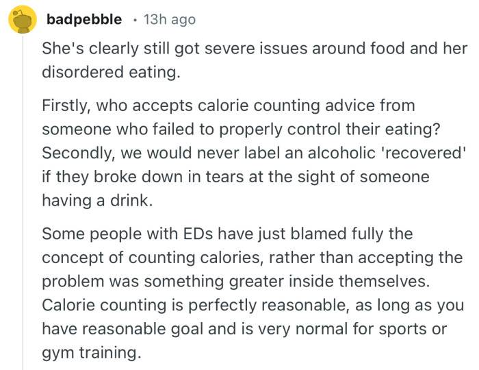 “Calorie counting is perfectly reasonable, as long as you have reasonable goal and is very normal for sports or gym training.”