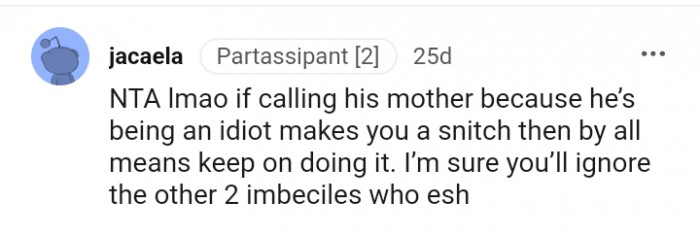 Him being an idiot makes you a snitch