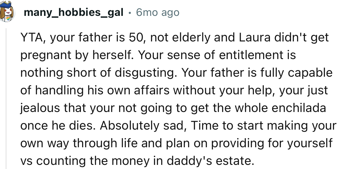 “YTA. You’re just jealous that you’re not going to get the whole enchilada once he dies.”