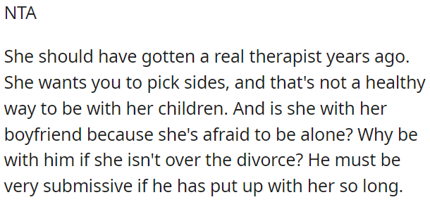 Her attempt to involve OP in her divorce and make her choose sides is unhealthy.