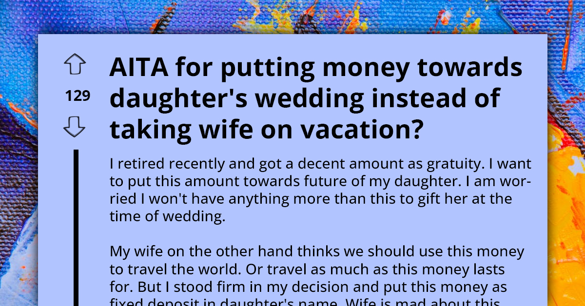 Husband Wants To Put Money From Retirement As Deposit For Daughter's Wedding, Wife Insists On Using It For Vacation