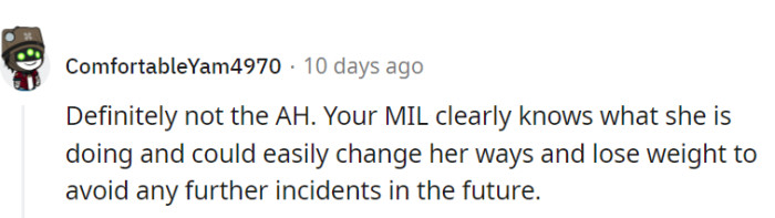The MIL's awareness suggests the potential for change, and a weight loss journey might just help her evade future incidents with finesse.