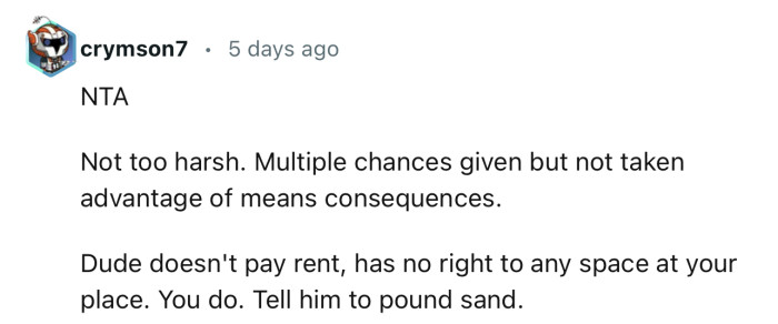 “NTA…Dude doesn't pay rent, has no right to any space at your place.”