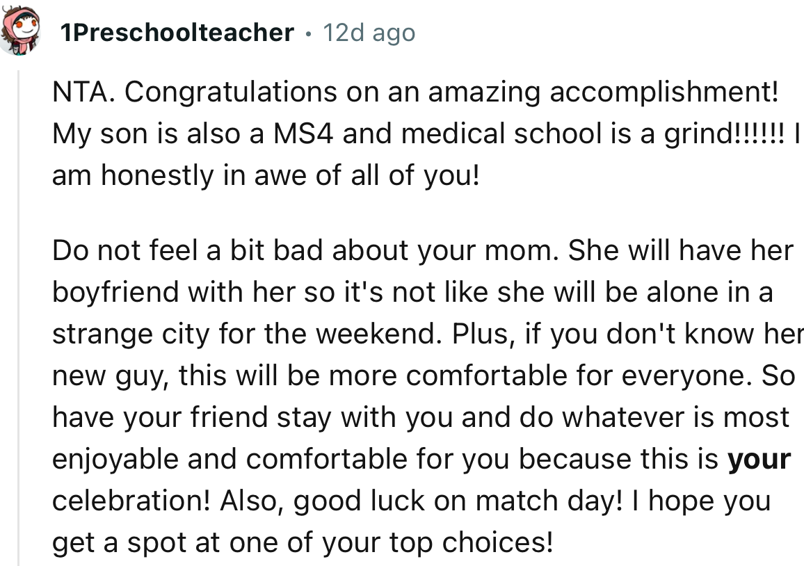 “Do not feel a bit bad about your mom. She will have her boyfriend with her, so it's not like she will be alone in a strange city.”