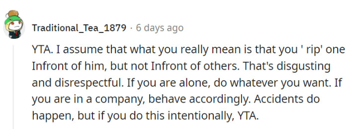 If you're alone, do whatever you want, but...