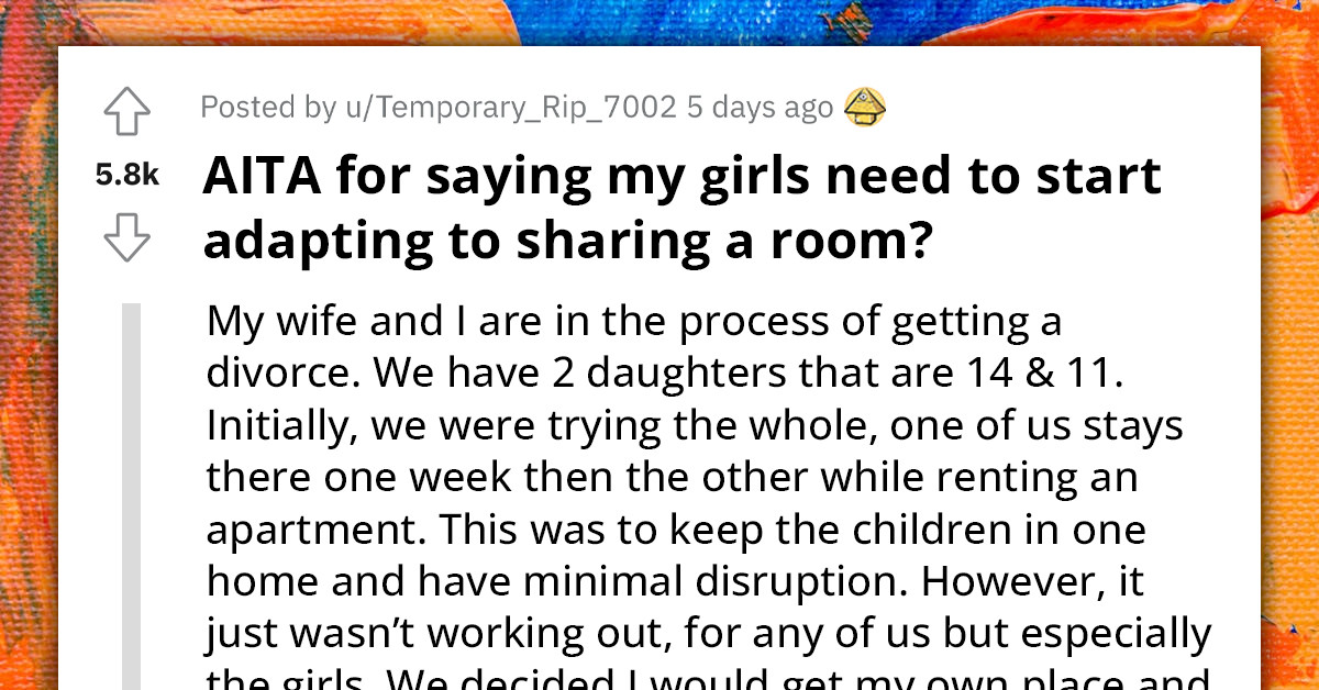 Father Asks If It Is Unreasonable To Expect That His Pre-Teen Daughters Learn To Share A Room After Divorce