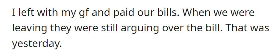 Left with his girlfriend after paying, others still arguing about the bill.