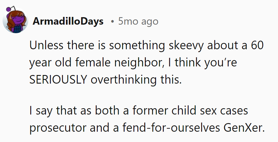 If the neighbor isn't sketchy, it's just a bathroom break, not a conspiracy.