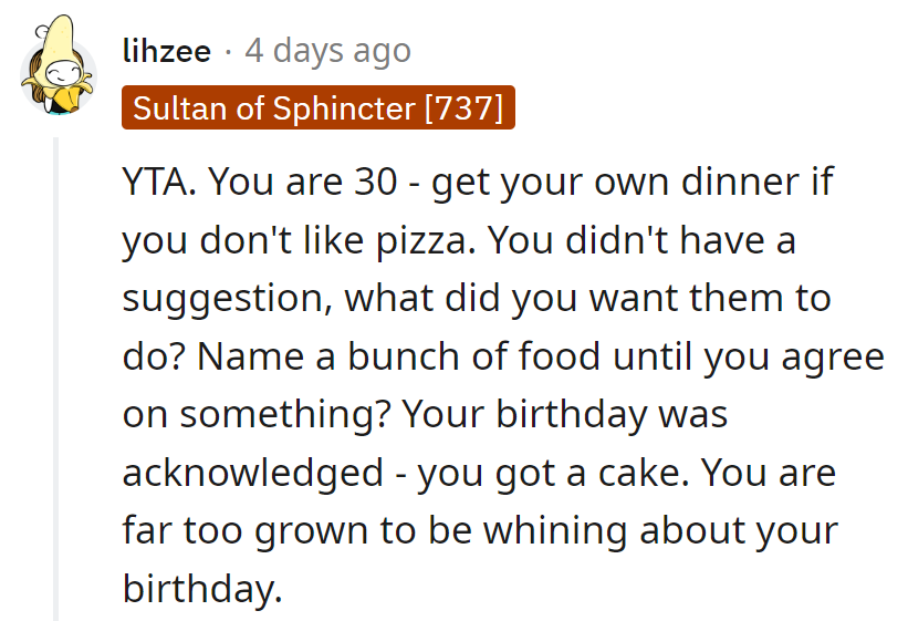 At 30, time for her dinner if pizza's not her thing. Cake's the acknowledgment; no need to whine.