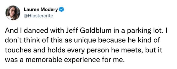 Danced with Jeff Goldblum in a parking lot