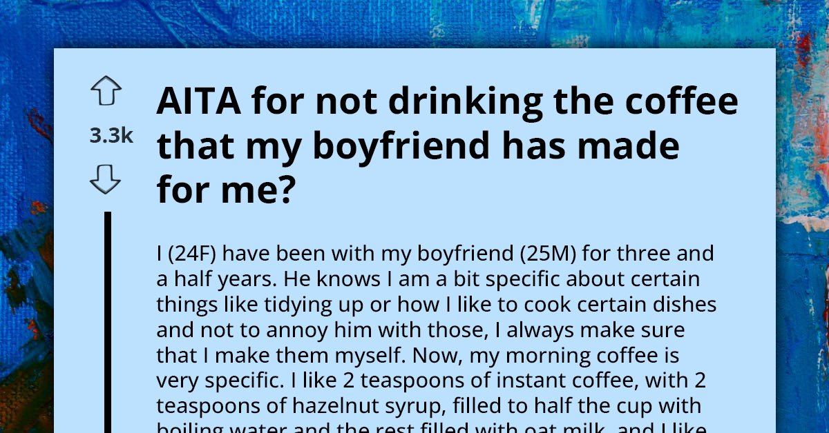 Woman Keeps Rejecting Coffee Boyfriend Makes Because It's Not Made How She Likes It, Asks If They're Spoiled A-hole