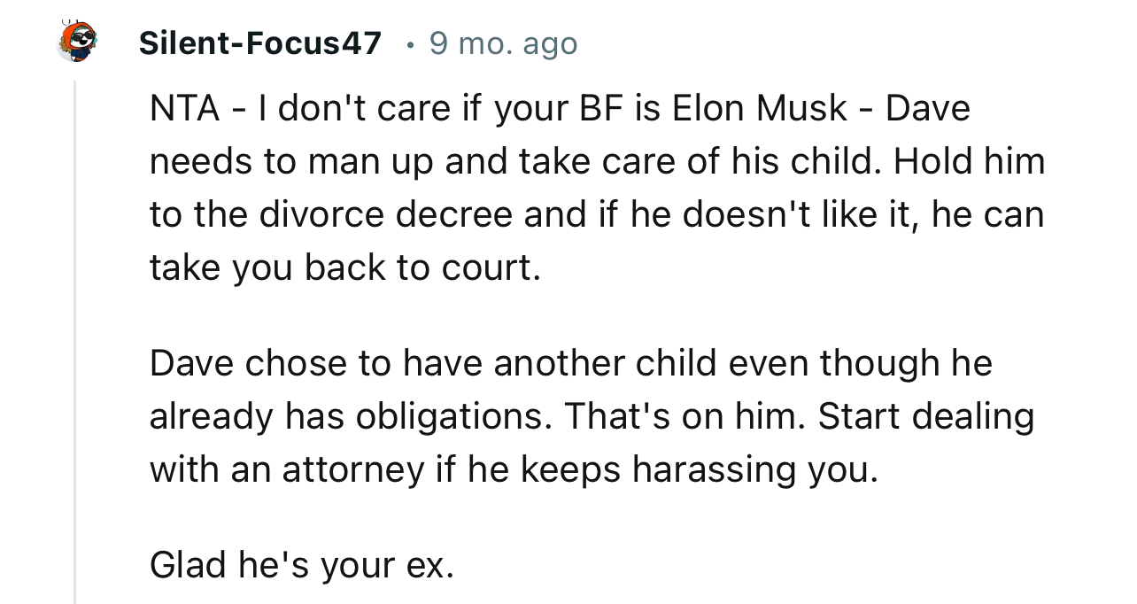 “NTA - I don't care if your BF is Elon Musk - Dave needs to man up and take care of his child.”