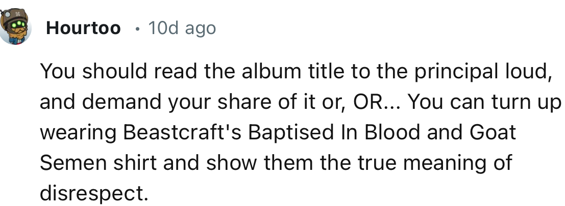 “You should read the album title to the principal loudly and demand your share of it.”