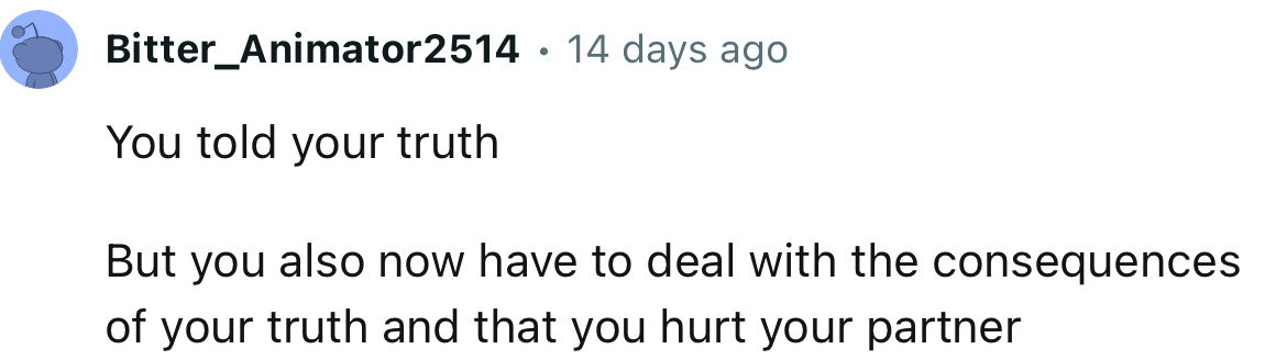 “You told your truth. But you also now have to deal with the consequences.”