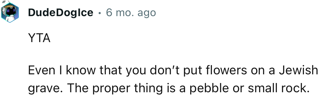 “Even I know that you don’t put flowers on a Jewish grave.”