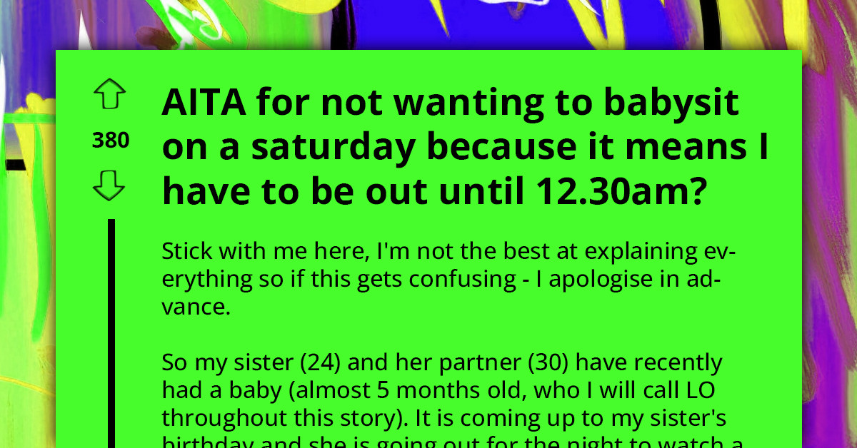 Unreasonable New Mom Expects Sister To Babysit Until Late At Night, But Won't Let Her Sleep Over, Insists She Drives Back Home