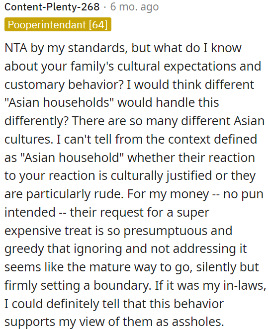 Their request for an expensive treat is presumptuous and greedy.