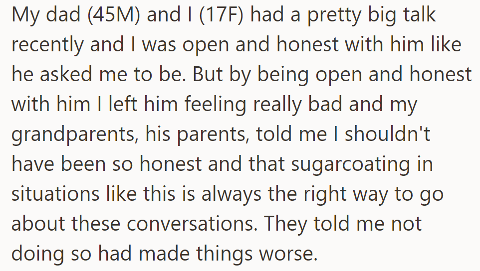After a candid conversation with her dad, OP left him feeling hurt. Her grandparents suggested sugarcoating tough talks to avoid distress.