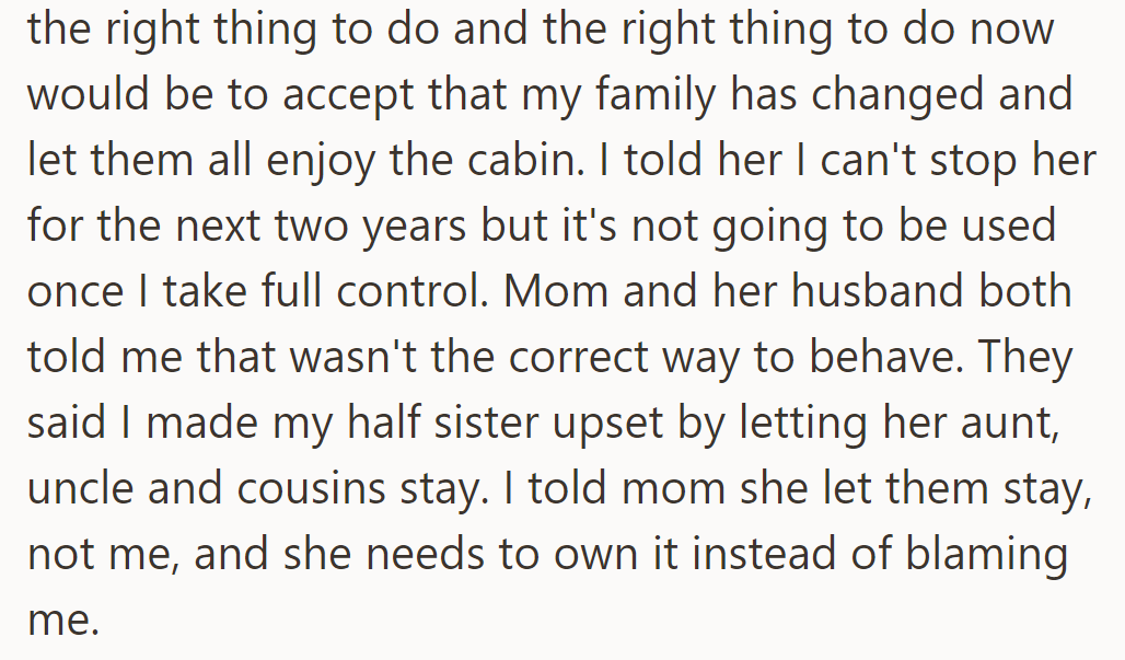 Mom insists he accept the changed dynamic with the cabin. He asserts it won't be used once he takes control, reminding her she made the decision.