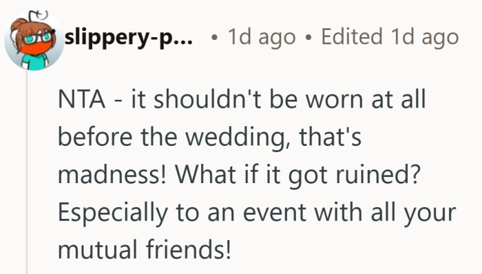 Wearing it in front of the same guests ahead of time makes it feel less special.