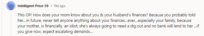 Exactly! She's not going to a bank because she's a credit risk! The bank loves money, and the fact that they wouldn't touch her with a barge pole says it all. OP, stick to your guns and tell Mommy to get a job instead of ruining everyone's lives. NTA
