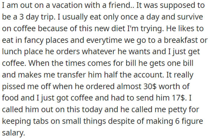 OP's vacation takes an uncomfortable turn as his friend insists on splitting bills evenly, even though their dining preferences are vastly different.