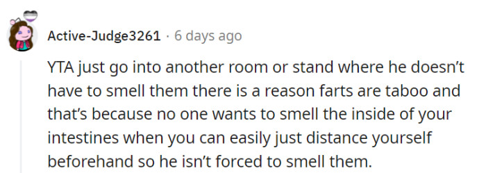 A simple solution: just do it in another room, OP.