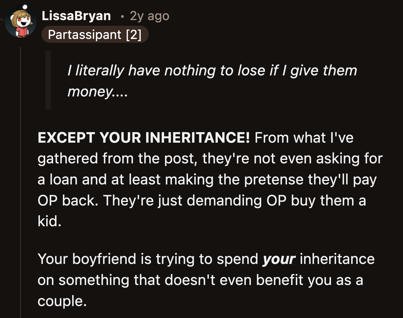 Plus, her fiancé wants OP to gift her inheritance to his brother and sister-in-law. It's not a loan. Even if it were, she would never get her mother's final gift back.