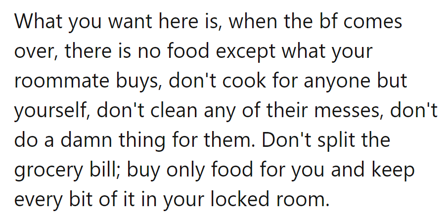 When the boyfriend's around, let them fend. Cook for one, clean the mess.