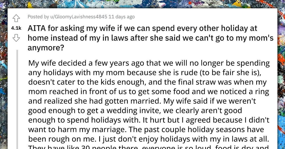 Redditor's Wife Doesn't Want To Spend Any Holidays With His Mom But Demands They Spend Them With Her Parents