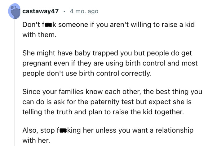 “Don't f**k someone if you aren't willing to raise a kid with them.”